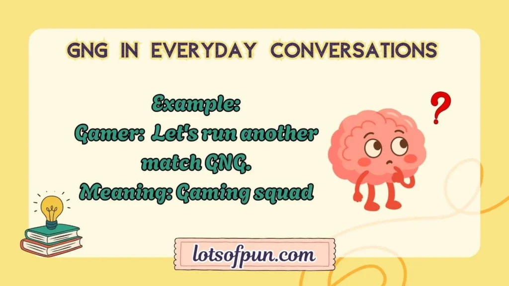 GNG in Everyday Conversations