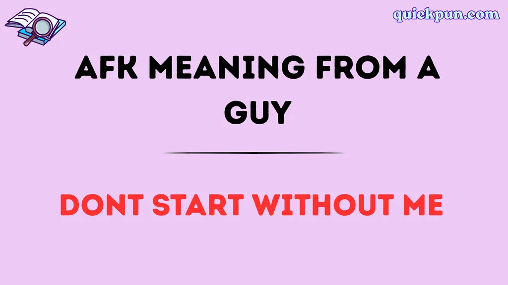 AFK Meaning From a Guy