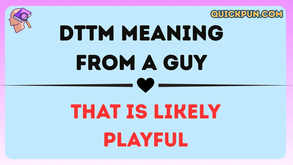 DTTM Meaning From a Guy