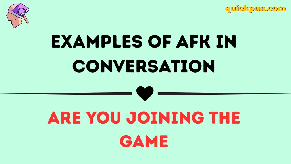Examples of AFK in Conversation