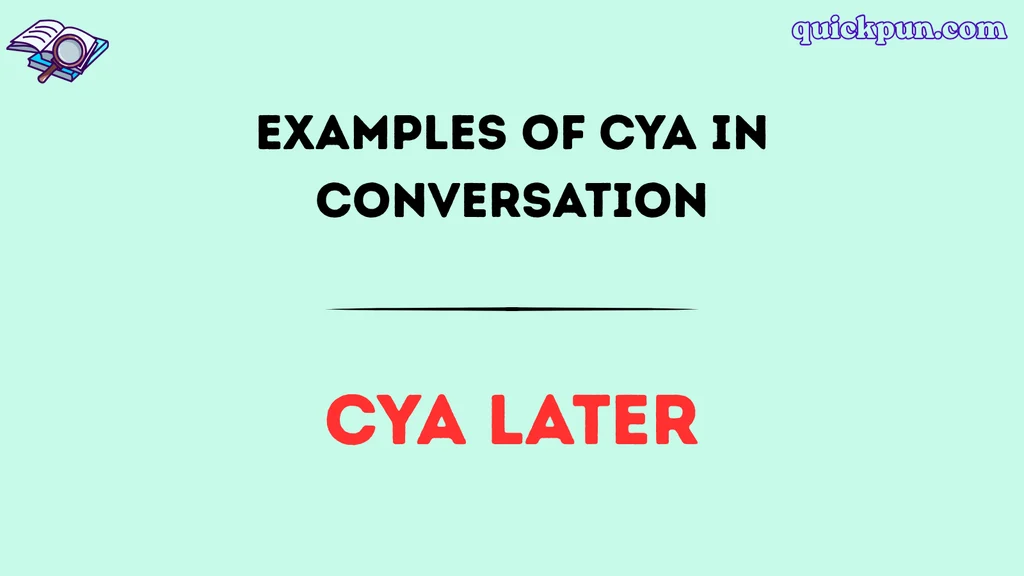 Examples of CYA in Conversation