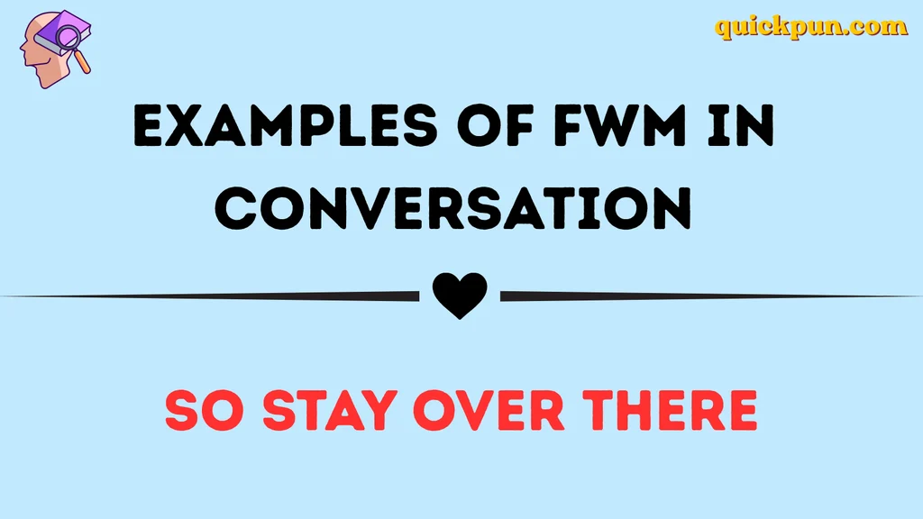 Examples of FWM in Conversation