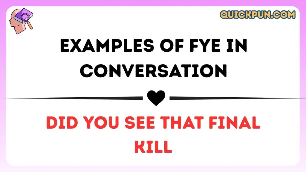 Examples of FYE in Conversation