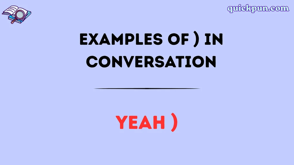 Examples of ) in Conversation