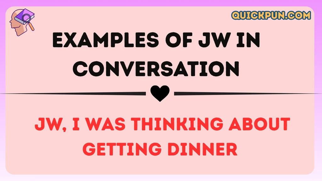 Examples of JW in Conversation