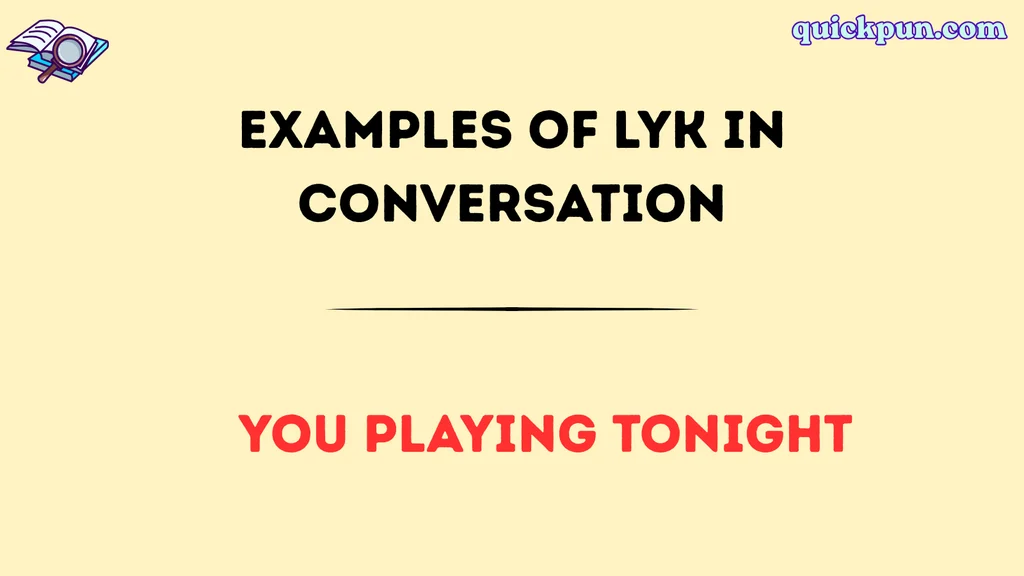Examples of LYK in Conversation