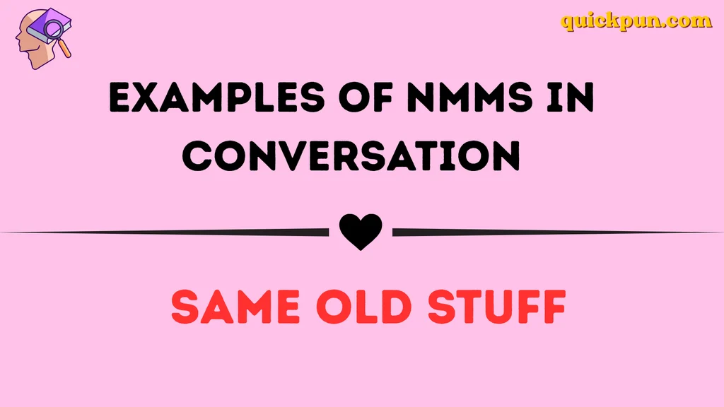 Examples of NMMS in Conversation