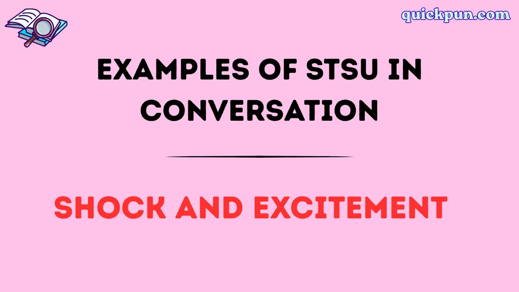 Examples of STSU in Conversation