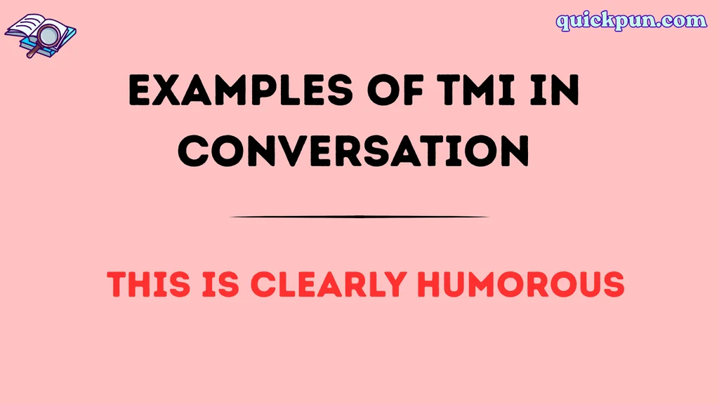Examples of TMI in Conversation