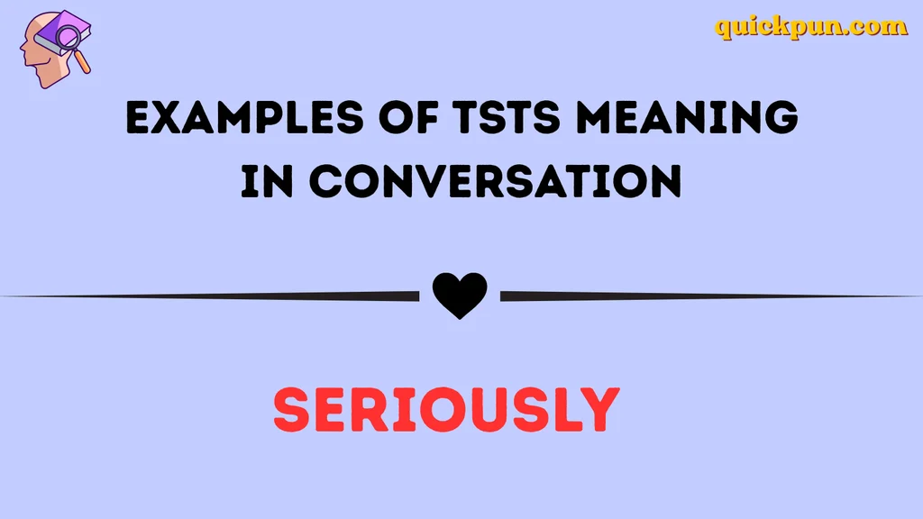 Examples of TSTS Meaning in Conversation