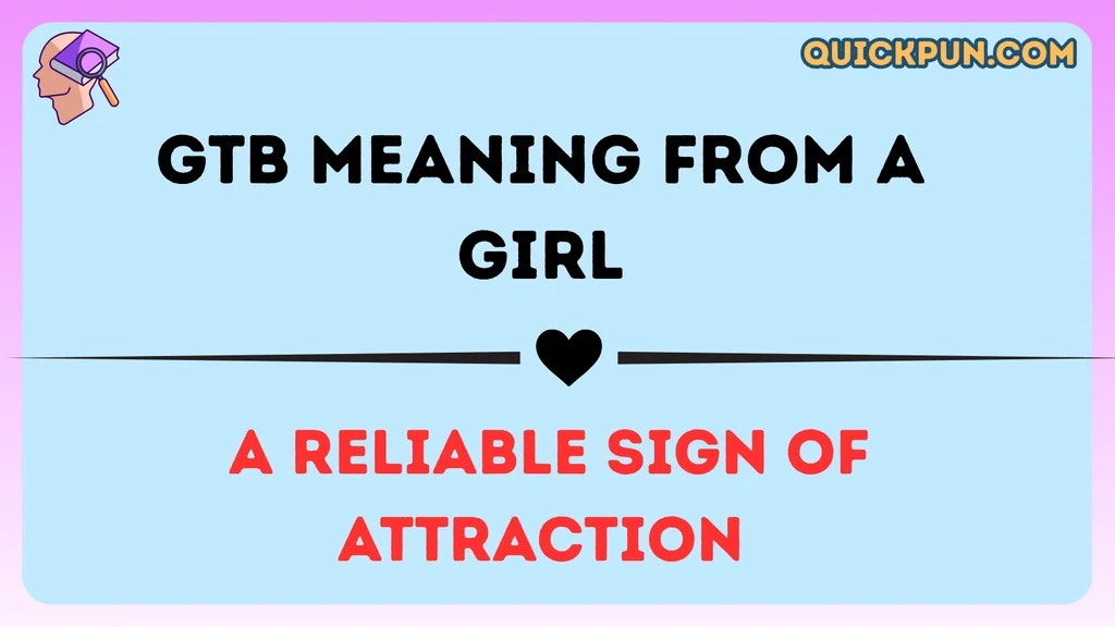 GTB Meaning From a Girl