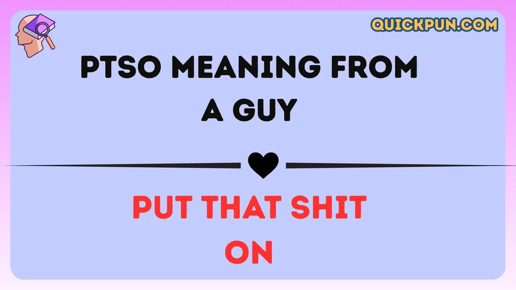 PTSO Meaning From a Guy
