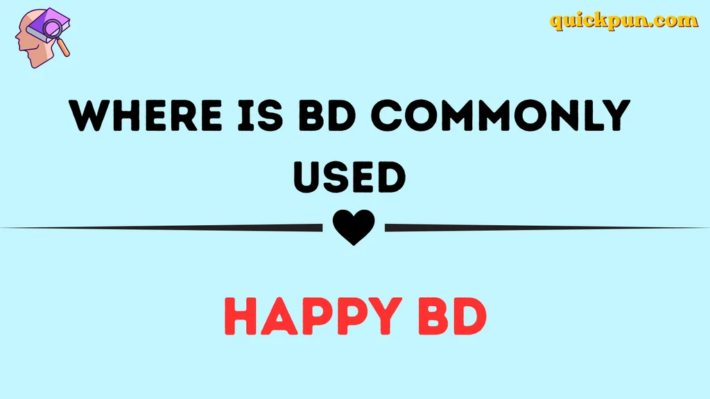 Where Is BD Commonly Used