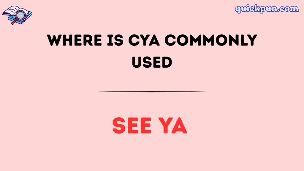 Where Is CYA Commonly Used
