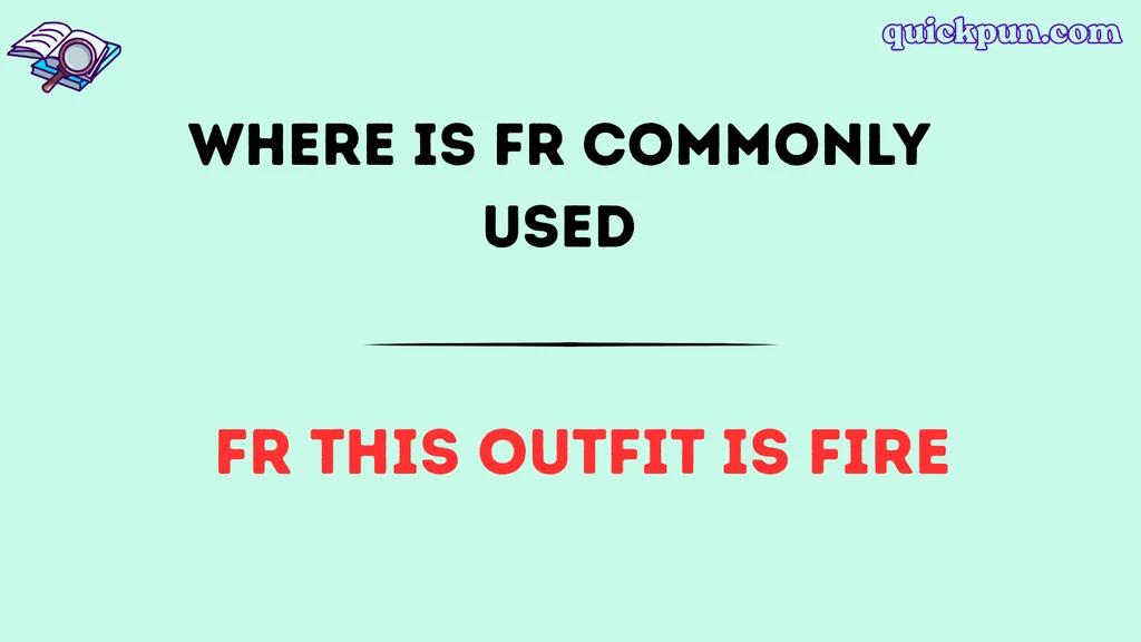 Where Is FR Commonly Used