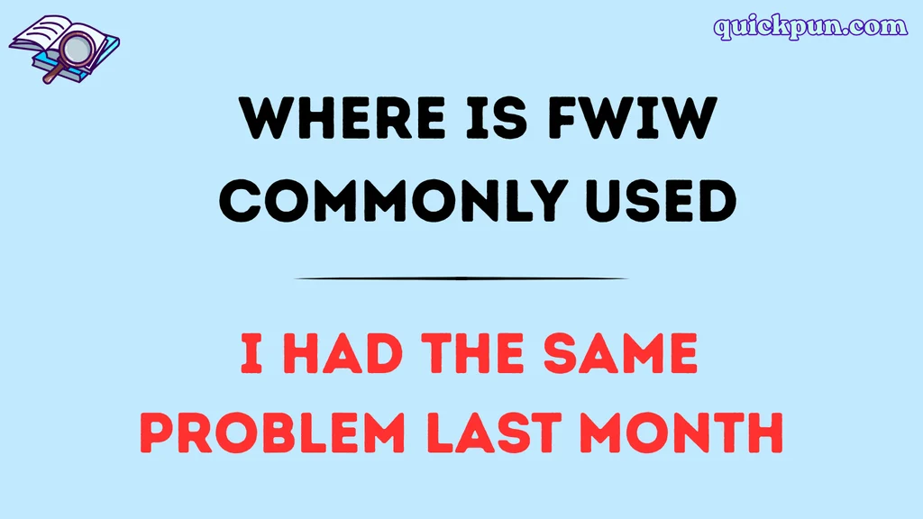 Where Is FWIW Commonly Used