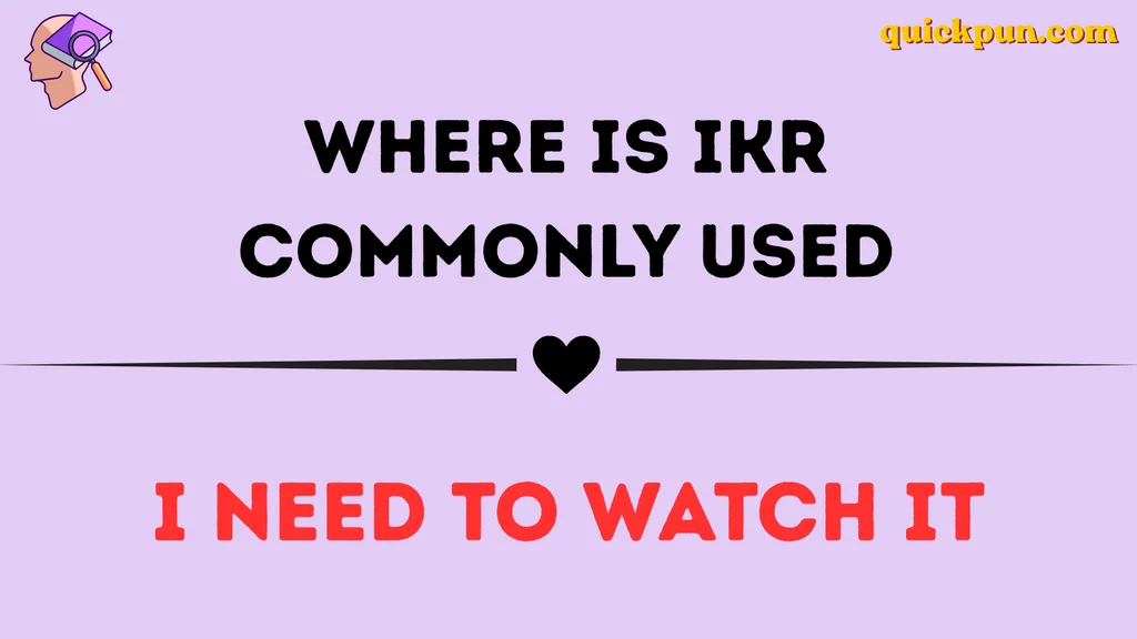 Where Is IKR Commonly Used