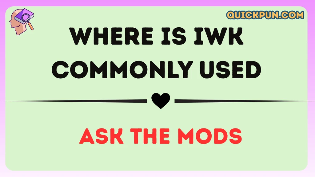 Where Is IWK Commonly Used