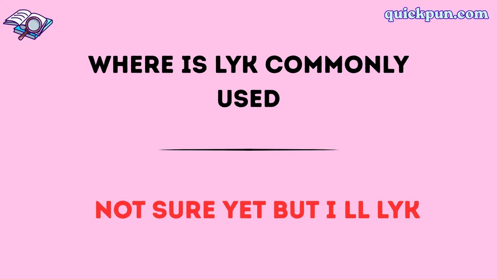 Where Is LYK Commonly Used