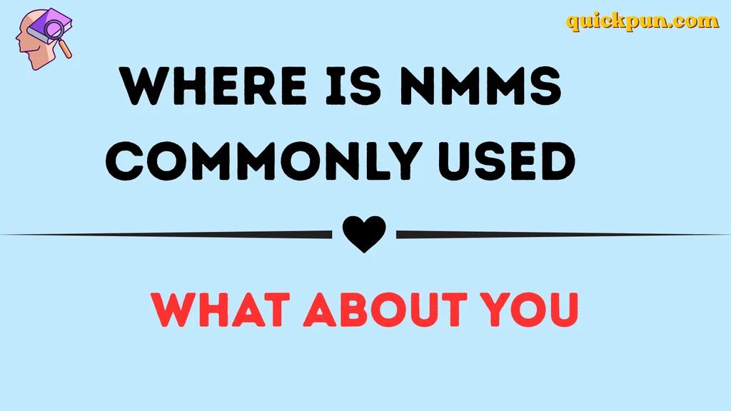 Where Is NMMS Commonly Used