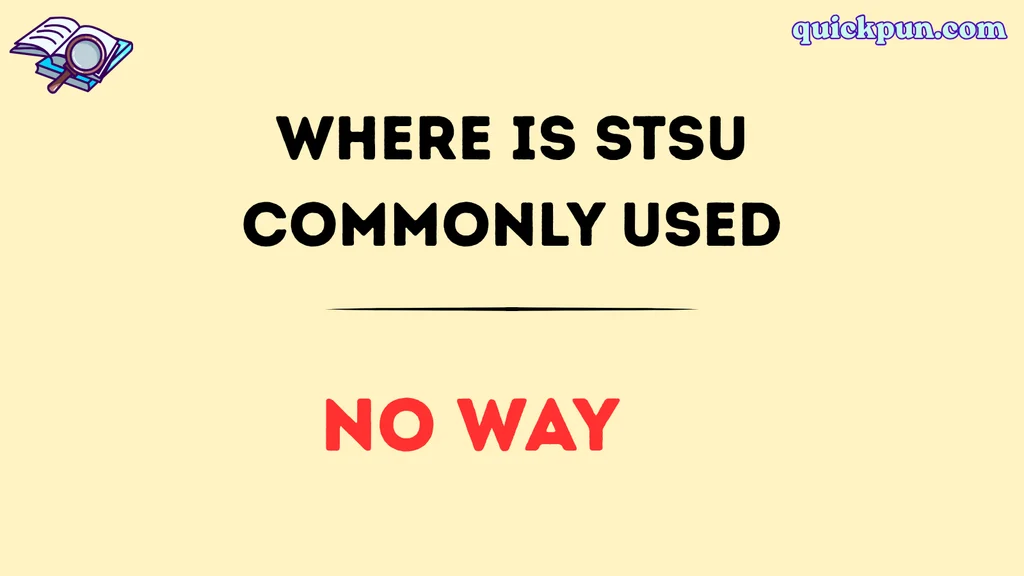 Where Is STSU Commonly Used