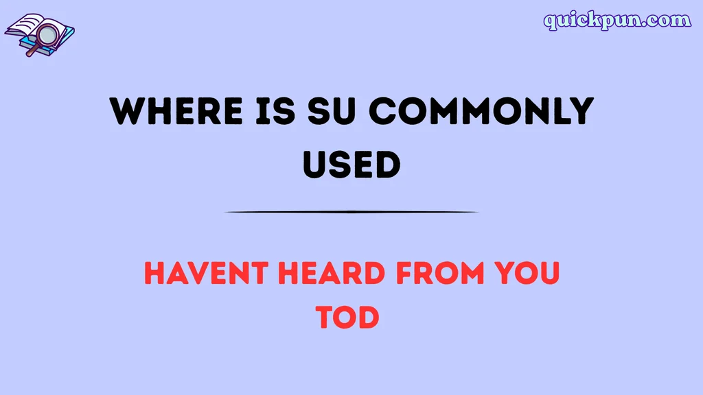 Where Is SU Commonly Used