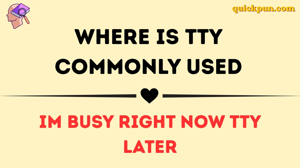 Where Is TTY Commonly Used