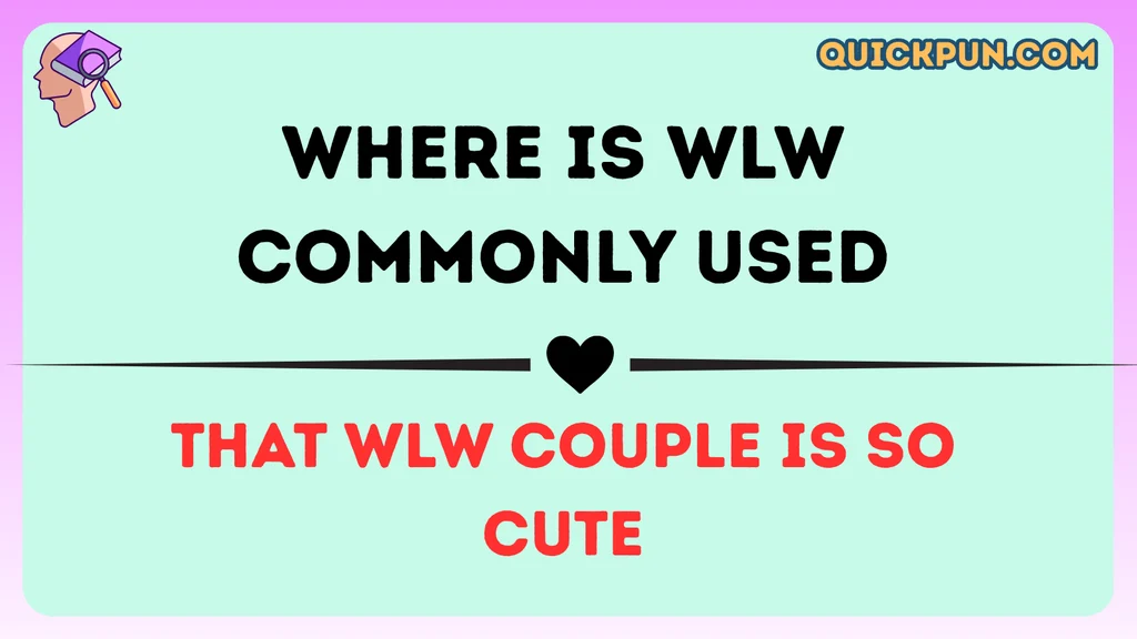 Where Is WLW Commonly Used