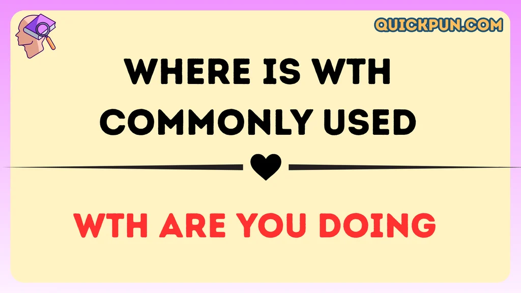 Where Is WTH Commonly Used