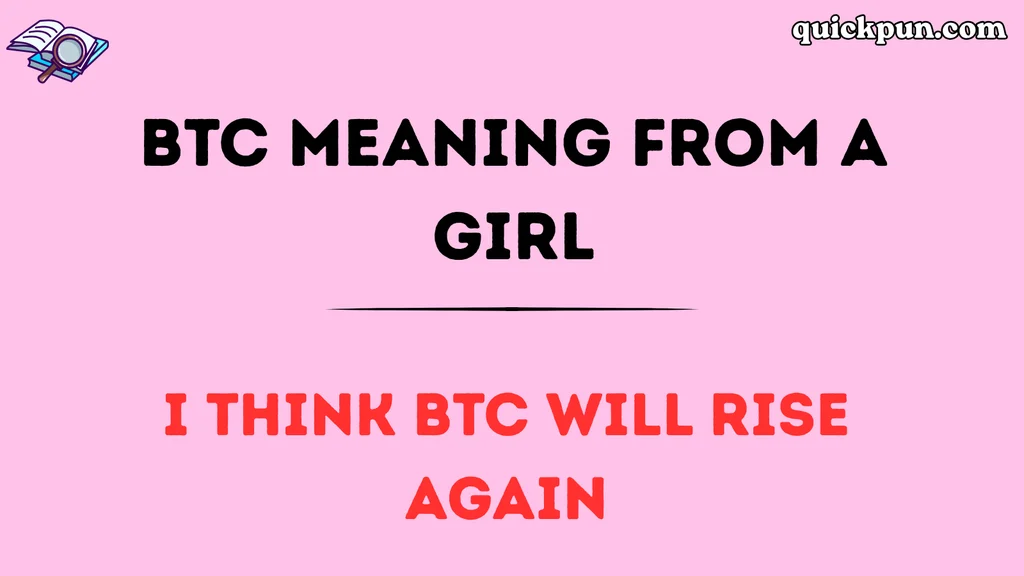 BTC Meaning From a Girl