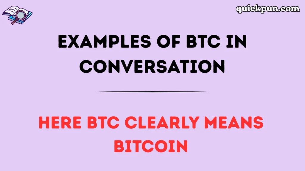 Examples of BTC in Conversation