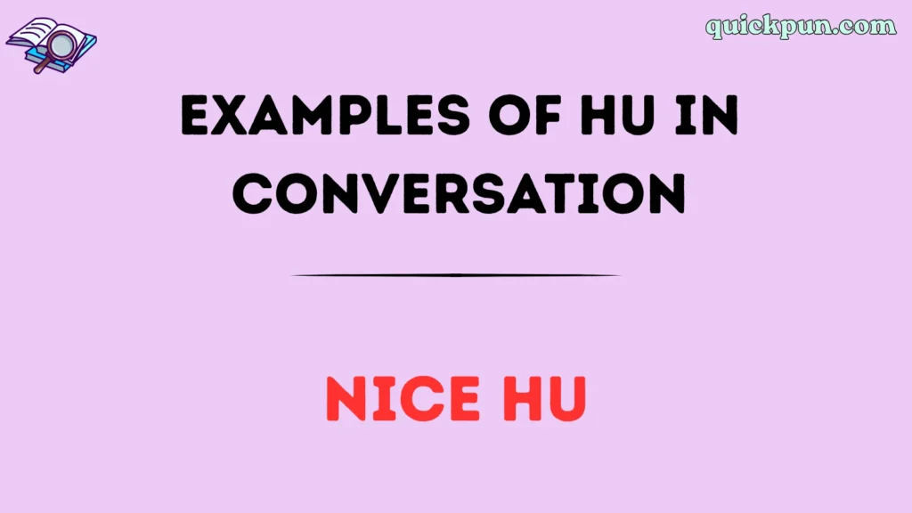 Examples of HU in Conversation