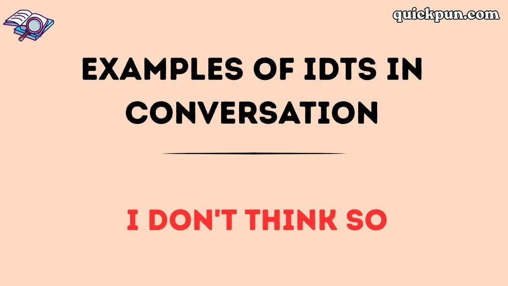 Examples of IDTS in Conversation
