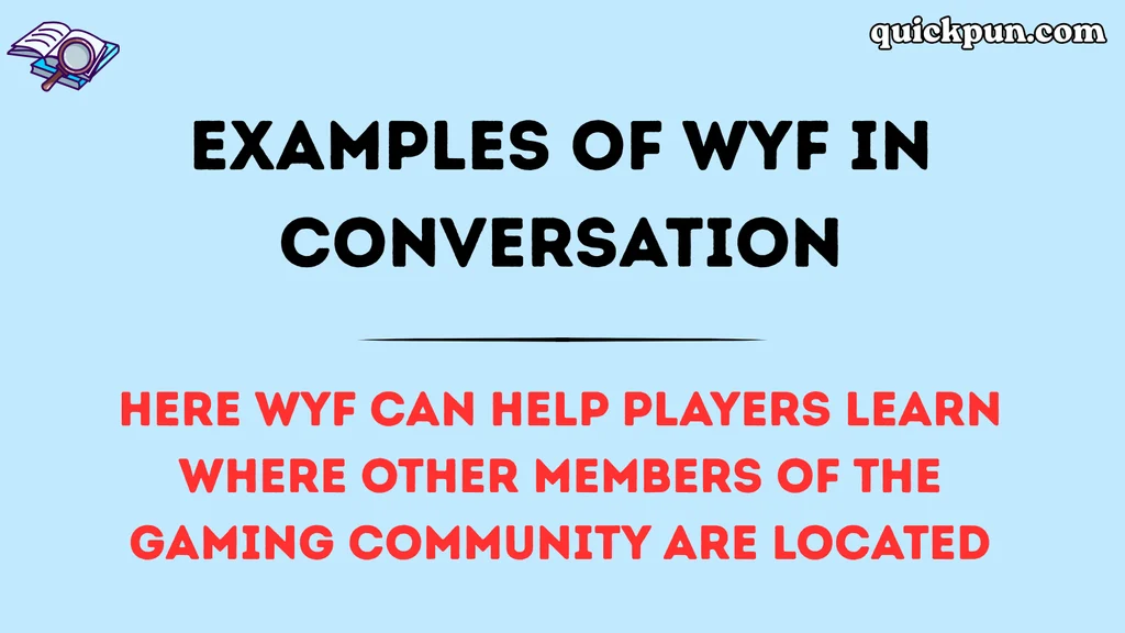 Examples of WYF in Conversation