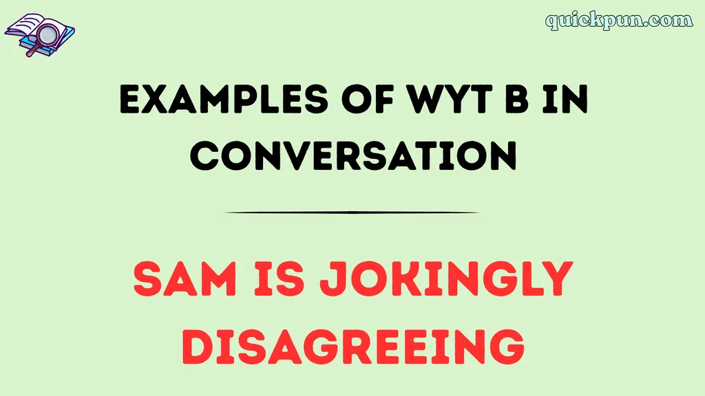 Examples of WYT B in Conversation