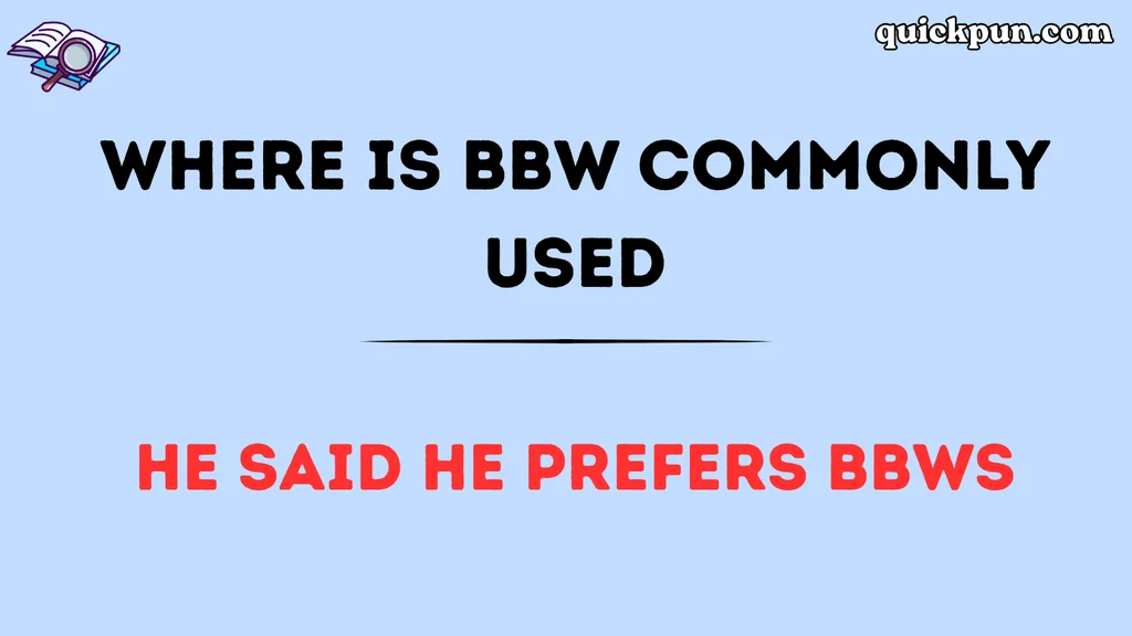 Where Is BBW Commonly Used