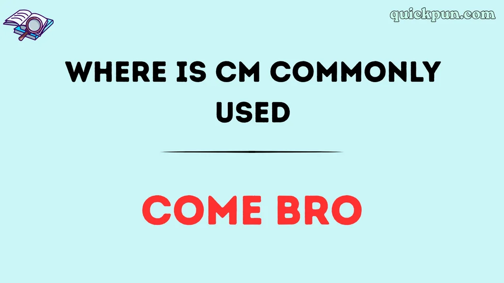 Where Is CM Commonly Used