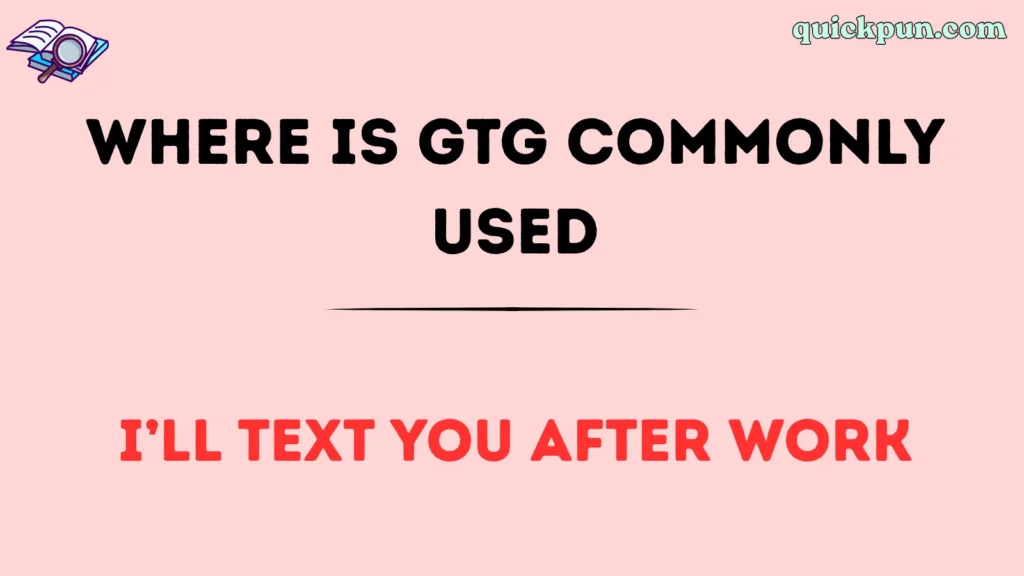 Where Is GTG Commonly Used