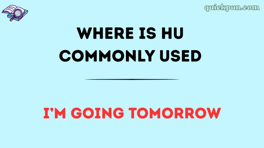 Where Is HU Commonly Used