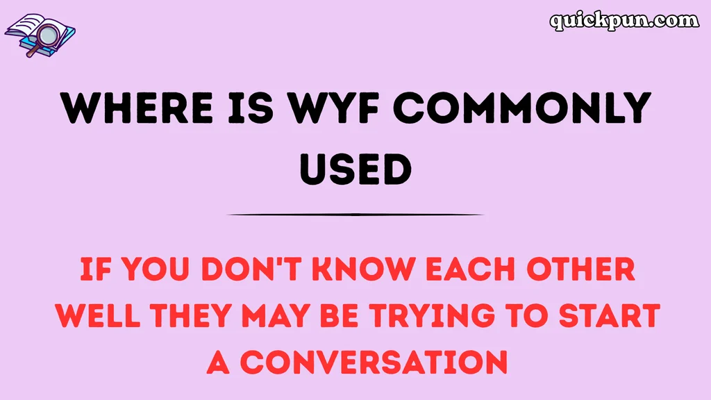 Where Is WYF Commonly Used