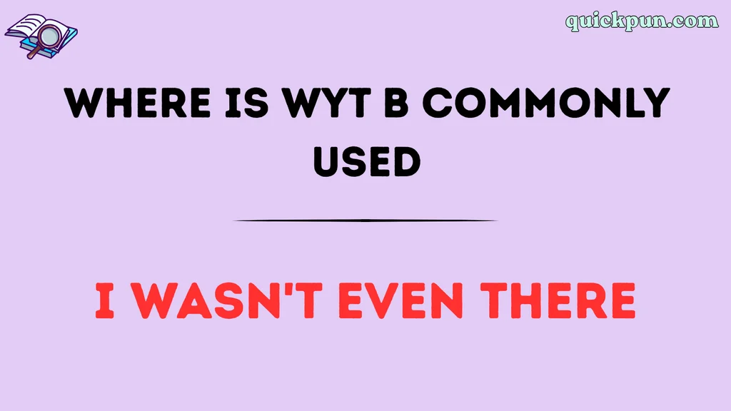 Where Is WYT B Commonly Used